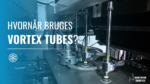 Vortex Tubes til punktkøling i emballage- og plastproduktion